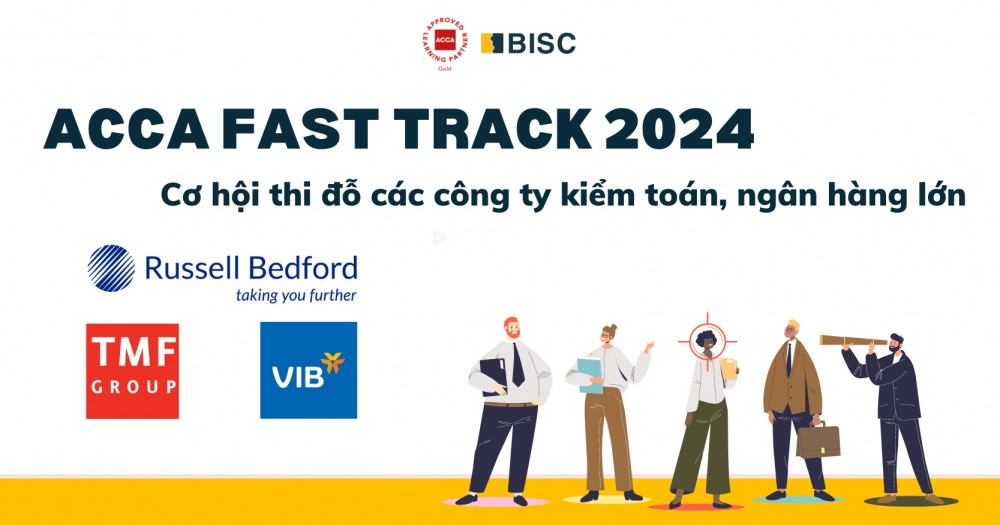 ACCA Fast Track 2024 - Cơ hội thi đỗ các công ty kiểm toán, ngân hàng lớn cho học viên ACCA