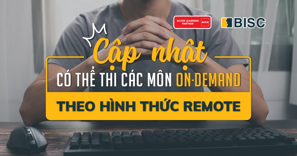 Cập nhật: Đã có thể thi các môn On-demand CBE theo hình thức Remote