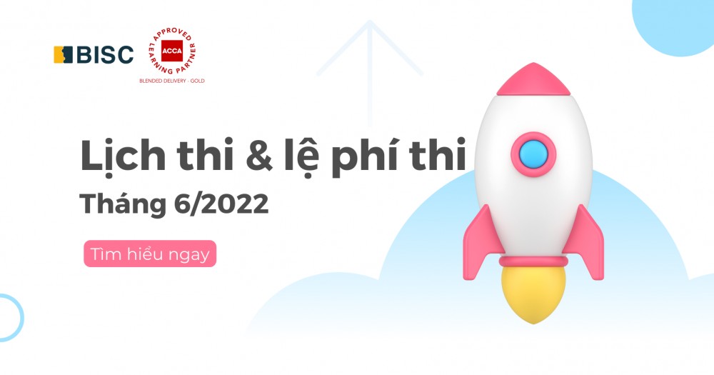 [Cập nhật] Lịch thi và lệ phí thi ACCA tháng 6/2022