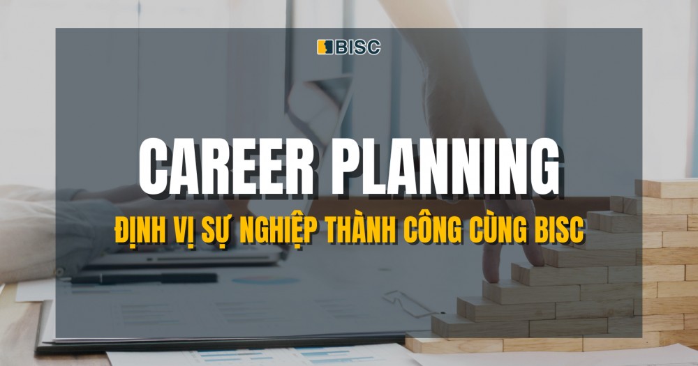 Career Planning - Định vị sự nghiệp thành công cùng BISC