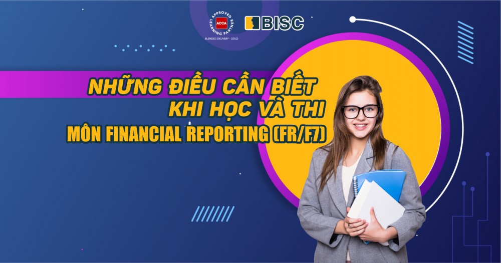 Những điều cần biết khi học và thi môn ACCA Financial Reporting (FR/F7)