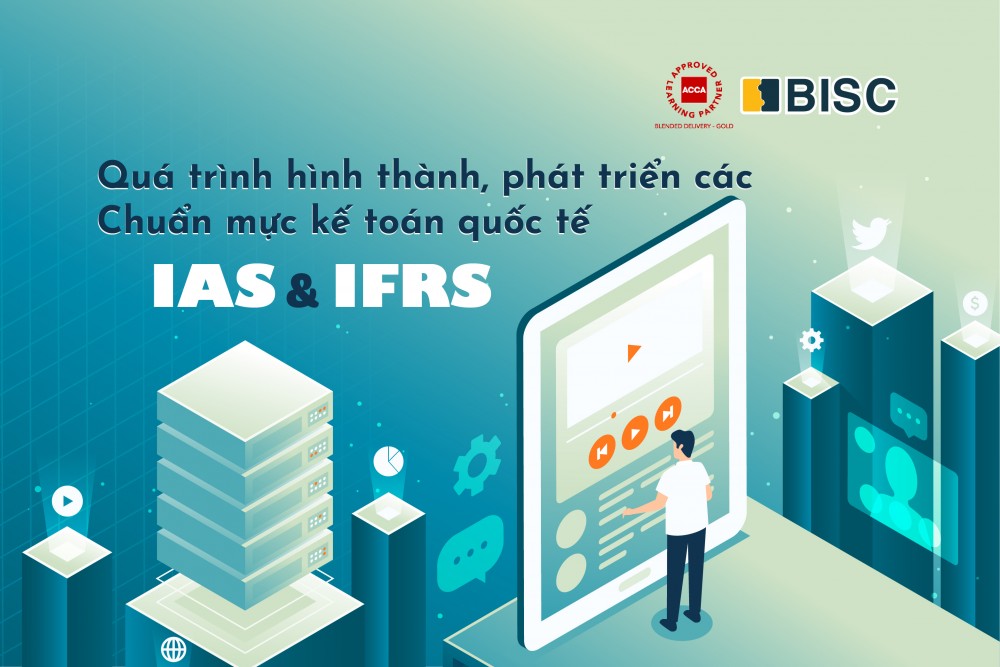 Quá trình hình thành, phát triển các chuẩn mực kế toán quốc tế IAS & IFRS