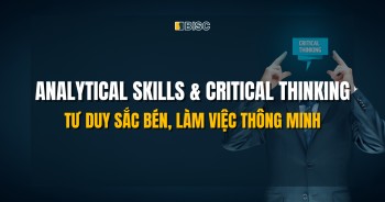 Analytical skills & Critical thinking – Tư duy sắc bén, làm việc thông minh