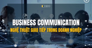 Business Communication – Nghệ thuật giao tiếp trong doanh nghiệp