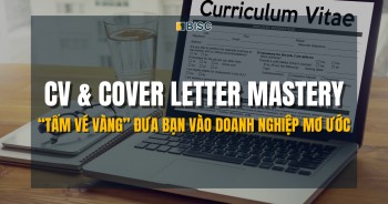CV & Cover Letter Mastery - “Tấm vé vàng” đưa bạn vào doanh nghiệp mơ ước