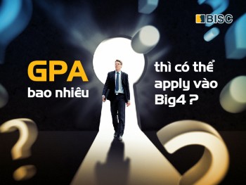 GPA bao nhiêu thì có thể apply vào Big4?