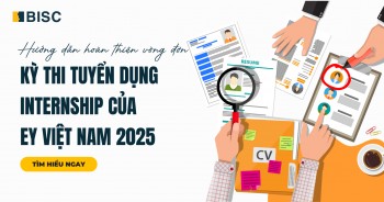 Hướng dẫn chi tiết cách hoàn thiện đơn vòng CV kỳ Internship của EY Việt Nam 2025