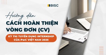 Hướng dẫn từ A-Z cách hoàn thiện đơn vòng CV kỳ Internship của PwC Việt Nam 2025