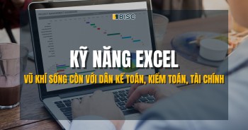 Kỹ năng Excel - Vũ khí sống còn với dân Kế toán, Kiểm toán, Tài chính