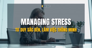 Managing Stress - Biến căng thẳng thành bước đệm thành công