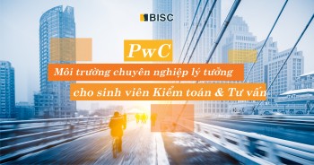 PwC Việt Nam - Môi trường chuyên nghiệp lý tưởng cho các sinh viên định hướng Kiểm toán và Tư vấn